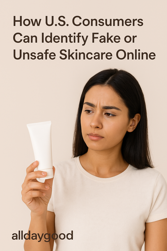 How U.S. Consumers Can Identify Fake or Unsafe Skincare Online
