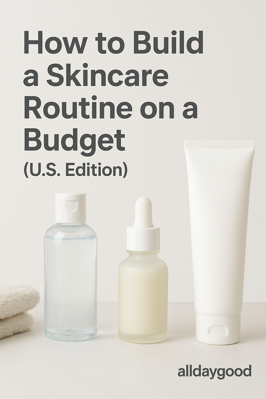How to Build a Skincare Routine on a Budget (U.S. Edition)