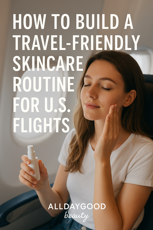 How to Build a Travel-Friendly Skincare Routine for U.S. Flights