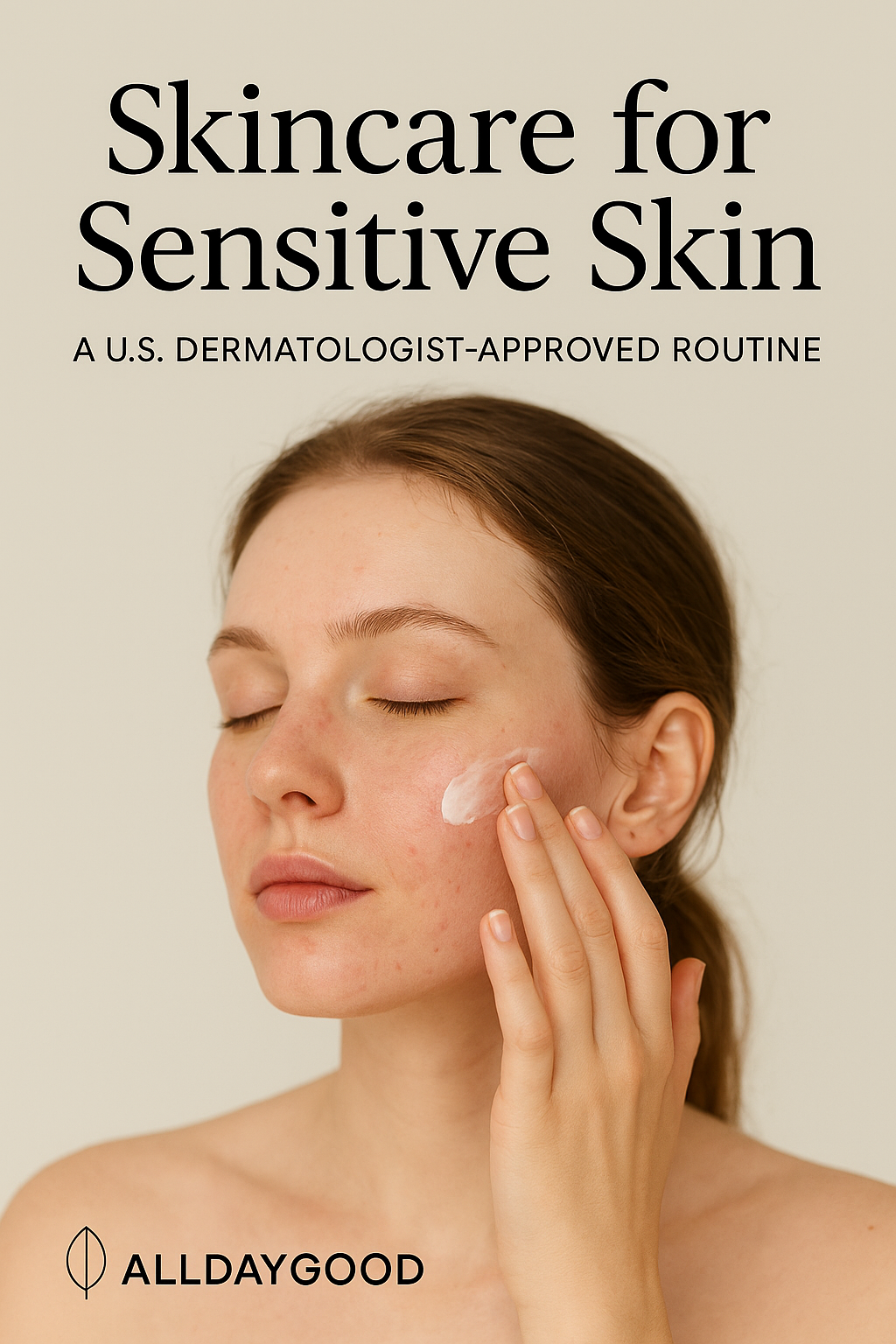 Skincare for Sensitive Skin: A U.S. Dermatologist-Approved Routine