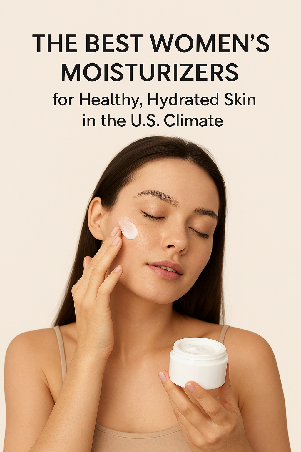 The Best Women’s Moisturizers for Healthy, Hydrated Skin in the U.S. Climate