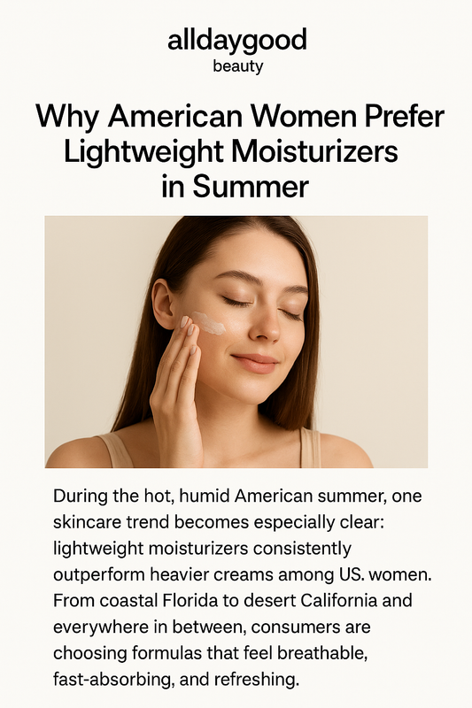 Why American Women Prefer Lightweight Moisturizers in Summer